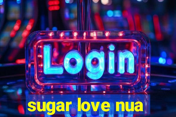 sugar love nua